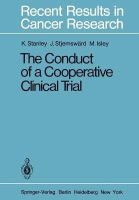 The Conduct of a Cooperative Clinical Trial - K. E. Stanley,J. Stjernswärd,M. Isley - cover