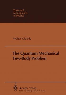 The Quantum Mechanical Few-Body Problem - W. Gloeckle - cover