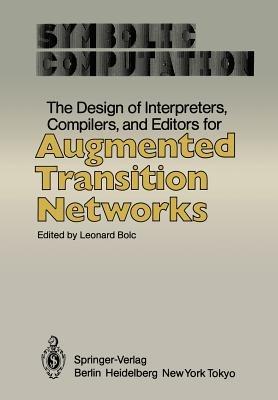 The Design of Interpreters, Compilers, and Editors for Augmented Transition Networks - cover