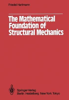The Mathematical Foundation of Structural Mechanics - F. Hartmann - cover