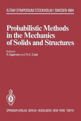Probabilistic Methods in the Mechanics of Solids and Structures: Symposium Stockholm, Sweden June 19–21, 1984 To the Memory of Waloddi Weibull - cover