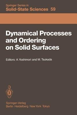Dynamical Processes and Ordering on Solid Surfaces: Proceedings of the Seventh Taniguchi Symposium, Kashikojima, Japan, September 10–14, 1984 - cover