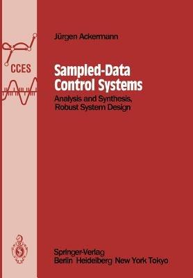 Sampled-Data Control Systems: Analysis and Synthesis, Robust System Design - Jürgen Ackermann - cover