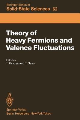Theory of Heavy Fermions and Valence Fluctuations: Proceedings of the Eighth Taniguchi Symposium, Shima Kanko, Japan, April 10–13, 1985 - cover