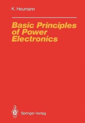 Basic Principles of Power Electronics - Klemens Heumann - cover
