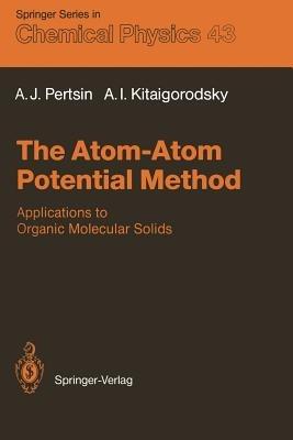 The Atom-Atom Potential Method: Applications to Organic Molecular Solids - Alexander J. Pertsin,Alexander I. Kitaigorodsky - cover