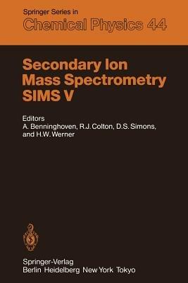 Secondary Ion Mass Spectrometry SIMS V: Proceedings of the Fifth International Conference, Washington, DC, September 30 – October 4, 1985 - cover