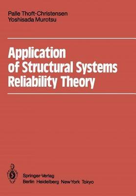 Application of Structural Systems Reliability Theory - Palle Thoft-Christensen,Yoshisada Murotsu - cover