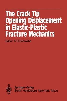 The Crack Tip Opening Displacement in Elastic-Plastic Fracture Mechanics: Proceedings of the Workshop on the CTOD Methodology GKSS-Forschungszentrum Geesthacht, GmbH, Geesthacht, Germany, April 23–25, 1985 - cover