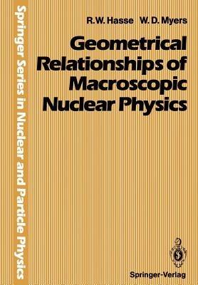 Geometrical Relationships of Macroscopic Nuclear Physics - Rainer W. Hasse,William D. Myers - cover
