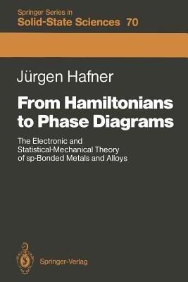 From Hamiltonians to Phase Diagrams: The Electronic and Statistical-Mechanical Theory of sp-Bonded Metals and Alloys - Jürgen Hafner - cover