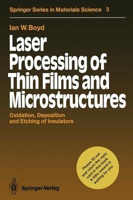 Laser Processing of Thin Films and Microstructures: Oxidation, Deposition and Etching of Insulators - Ian W. Boyd - cover