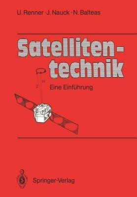 Satellitentechnik: Eine Einführung - Udo Renner,Joachim Nauck,Nicolaos Balteas - cover