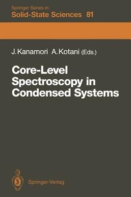 Core-Level Spectroscopy in Condensed Systems: Proceedings of the Tenth Taniguchi International Symposium, Kashikojima, Japan, October 19–23, 1987 - cover
