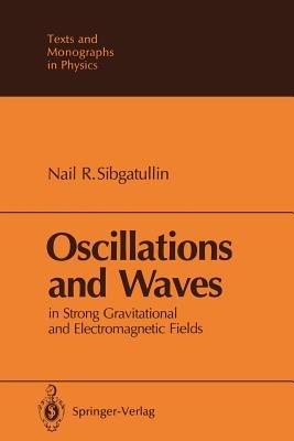 Oscillations and Waves: In Strong Gravitational and Electromagnetic Fields - Nail R. Sibgatullin - cover