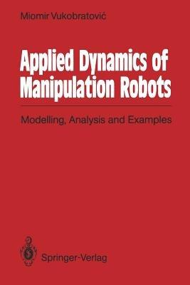 Applied Dynamics of Manipulation Robots: Modelling, Analysis and Examples - Miomir Vukobratovic - cover