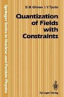 Quantization of Fields with Constraints - Dmitri Gitman,Igor V. Tyutin - cover