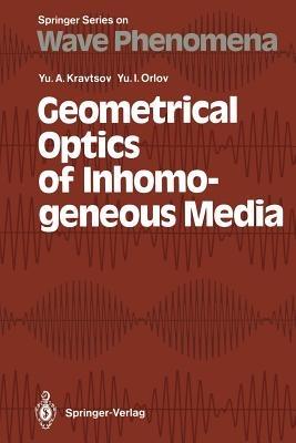 Geometrical Optics of Inhomogeneous Media - Yury A. Kravtsov,Yury I. Orlov - cover