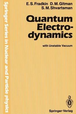 Quantum Electrodynamics: with Unstable Vacuum - E.S. Fradkin,D.M. Gitman,S.M. Shvartsman - cover