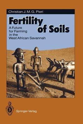 Fertility of Soils: A Future for Farming in the West African Savannah - Christian J.M.G. Pieri - cover