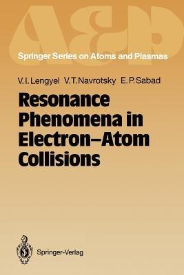 Resonance Phenomena in Electron-Atom Collisions - Vladimir I. Lengyel,Vyacheslav T. Navrotsky,Emil P. Sabad - cover