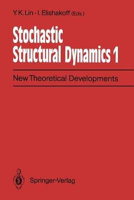 Stochastic Structural Dynamics 1: New Theoretical Developments Second International Conference on Stochastic Structural Dynamics, May 9-11, 1990, Boca Raton, Florida, USA - cover