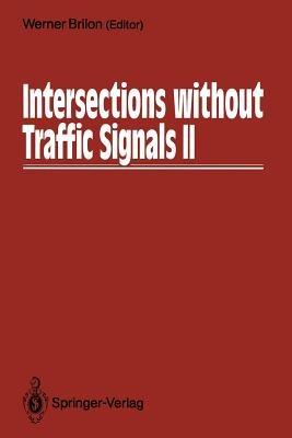 Intersections without Traffic Signals II: Proceedings of an International Workshop, 18–19 July, 1991 in Bochum, Germany - cover
