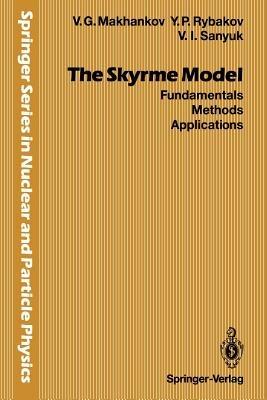 The Skyrme Model: Fundamentals Methods Applications - Vladimir G. Makhankov,Yurii P. Rybakov,Valerii I. Sanyuk - cover