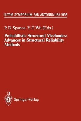 Probabilistic Structural Mechanics: Advances in Structural Reliability Methods: IUTAM Symposium, San Antonio, Texas, USA June 7–10,1993 - cover