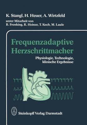 Frequenzadaptive Herzschrittmacher: Physiologie, Technologie, klinische Ergebnisse - K. Stangl,H. Heuer,A. Wirtzfeld - cover