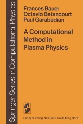 A Computational Method in Plasma Physics - F. Bauer,O. Betancourt,P. Garabedian - cover
