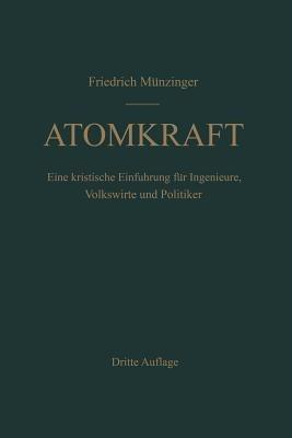 Atomkraft: Der Bau ortsfester und beweglicher Atomantriebe und seine technischen und wirtschaftlichen Probleme. Eine kritische Einführung für Ingenieure, Volkswirte und Politiker - F. Münzinger - cover