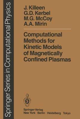 Computational Methods for Kinetic Models of Magnetically Confined Plasmas - J. Killeen,G.D. Kerbel,M.G. McCoy - cover