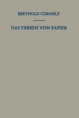 Das Färben von Papier: Ein Handbuch für den Papierfärber - Berthold Cornely - cover