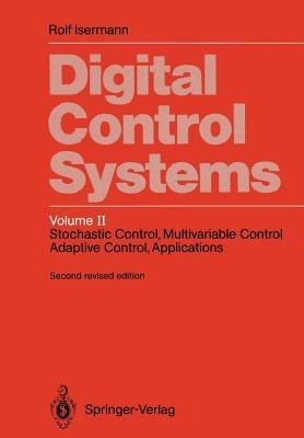Digital Control Systems: Volume 2: Stochastic Control, Multivariable Control, Adaptive Control, Applications - Rolf Isermann - cover