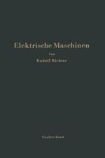 Elektrische Maschinen: Fünfter Band: Stromwendermaschinen für ein- und mehrphasigen Wechselstrom Regelsätze