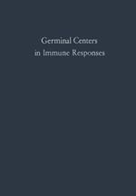 Germinal Centers in Immune Responses: Proceedings of a Symposium held, at the University of Bern, Switzerland, June 22–24, 1966