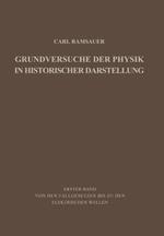 Grundversuche der Physik in Historischer Darstellung: Erster Band: Von den Fallgesetzen bis zu den elektrischen Wellen