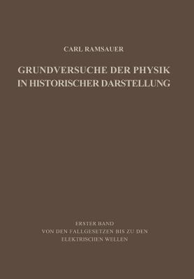 Grundversuche der Physik in Historischer Darstellung: Erster Band: Von den Fallgesetzen bis zu den elektrischen Wellen - Carl Ramsauer - cover