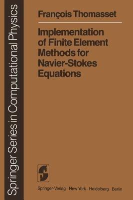 Implementation of Finite Element Methods for Navier-Stokes Equations - F. Thomasset - cover