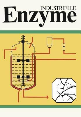 Industrielle Enzyme: Industrielle Herstellung und Verwendung von Enyzmpräparaten - H. Ruttloff,J. Huber,F. Zickler - cover