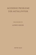 Moderne Probleme der Metallphysik: Erster Band Fehlstellen, Plastizität, Strahlenschädigung und Elektronentheorie