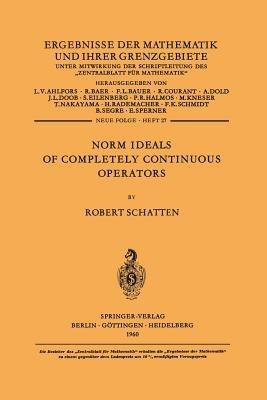 Norm Ideals of Completely Continuous Operators - Robert Schatten - cover