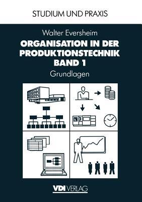 Organisation in der Produktionstechnik: Band 1: Grundlagen - Walter Eversheim - cover