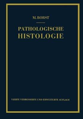 Pathologische Histologie: Ein Unterrichtskurs für Studierende und Ärzte - M. Borst - cover