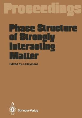Phase Structure of Strongly Interacting Matter: Proceedings of a Summer School on Theoretical Physics, Held at the University of Cape Town, South Africa, January 8–19, 1990 - cover