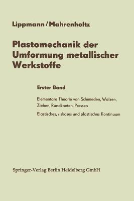 Plastomechanik der Umformung metallischer Werkstoffe: Erster Band - Horst Lippmann,Oskar Mahrenholtz - cover