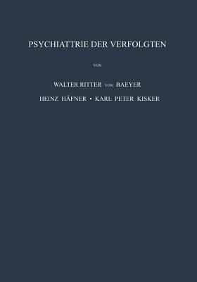 Psychiatrie der Verfolgten: Psychopathologische und Gutachtliche Erfahrungen an Opfern der Nationalsozialistischen Verfolgung und Vergleichbarer Extrembelastungen - W. Baeyer,H. Häfner,K.P. Kisker - cover