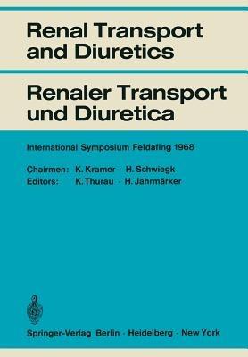 Renal Transport and Diuretics / Renaler Transport und Diuretica: International Symposium Feldafing, June 21 – 23, 1968 / Internationales Symposium Feldafing, 21.–23. Juni 1968 - cover
