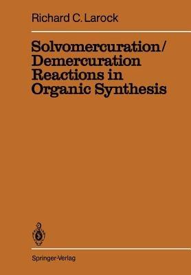 Solvomercuration / Demercuration Reactions in Organic Synthesis - R.C. Larock - cover